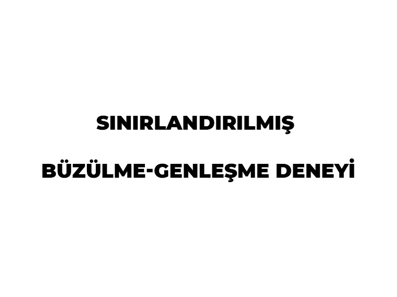 SINIRLANDIRILMIŞ BÜZÜLME-GENLEŞME DENEYİ