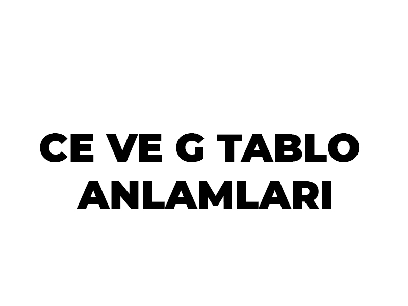 CE VE G TABLOLARININ ANLAMLARI