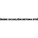 YÜKSEK SICAKLIĞIN BETONA ETKİSİ